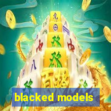 blacked models